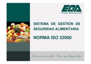 SISTEMA DE GESTIÓN DE
SEGURIDAD ALIMENTARIA

NORMA ISO 22000
 