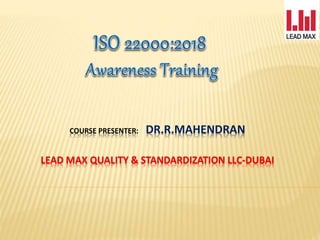 COURSE PRESENTER: DR.R.MAHENDRAN
LEAD MAX QUALITY & STANDARDIZATION LLC-DUBAI
 