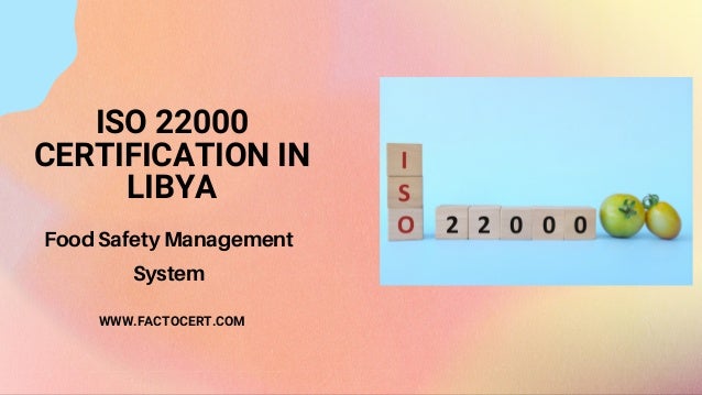 ISO 22000
CERTIFICATION IN
LIBYA
WWW.FACTOCERT.COM
Food Safety Management
System
 