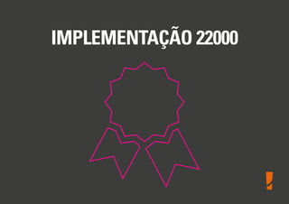 IMPLEMENTAÇÃO 22000

 