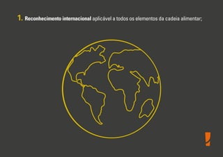 1. Reconhecimento internacional aplicável a todos os elementos da cadeia alimentar;

 