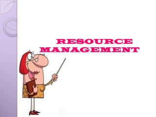 RESOURCE
MANAGEMENT