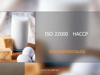HACCPISO 22000
www.irantraining.org
1HACCP & 22000 Ver5
 