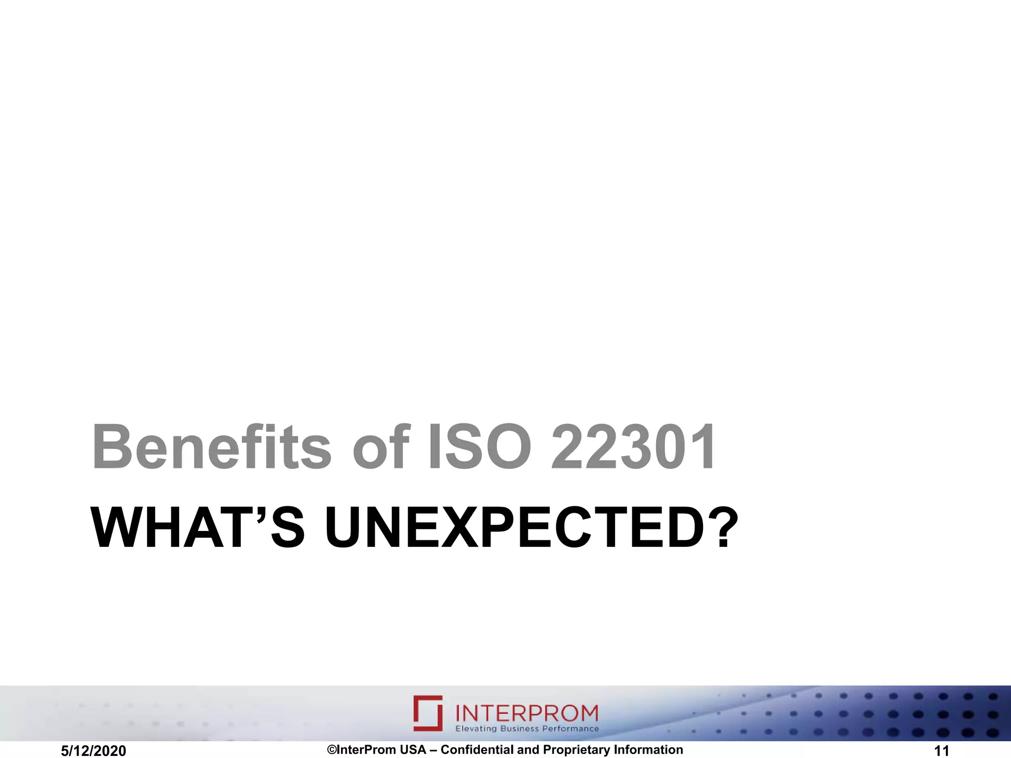 WHAT’S UNEXPECTED?
Benefits of ISO 22301
5/12/2020 ©InterProm USA – Confidential and Proprietary Information 11
 