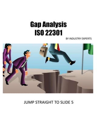 Gap Analysis
ISO 22301
BY INDUSTRY EXPERTS
JUMP STRAIGHT TO SLIDE 5
 