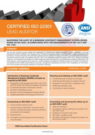 CERTIFIED ISO 22301
LEAD AUDITOR

ANSI Accredited Program
PERSONNEL CERTIFICATION
#1003

MASTERING THE AUDIT OF A BUSINESS CONTINUITY MANAGEMENT SYSTEM (BCMS)
BASED ON ISO 22301, IN COMPLIANCE WITH THE REQUIREMENTS OF ISO 19011 AND
ISO 17021
SUMMARY
This five-day intensive course enables the participants to develop the needed expertise to audit a Business Continuity
Management System (BCMS), and manage a team of auditors by applying widely recognized audit principles, procedures and
techniques. During this training, the participants will acquire the needed knowledge and skills to proficiently plan and perform
internal and external audits in compliance with ISO 19011 and certification audits according to ISO 17021. Based on practical
exercises, the participants will develop the skills (mastering audit techniques) and competencies (managing audit teams and
audit program, communicating with customers, conflict resolution) necessary for efficient conduct of an audit. This training is
compatible with BS 25999 audit (Business continuity management specification) and ISO 27031 (Guidelines for information
and communication technology readiness for business continuity).

COURSE AGENDA

DURATION: 5 DAYS

DAY 1
Introduction to Business Continuity
Management System (BCMS) concepts as
required by ISO 22301
▶▶ Presentation of the standards ISO 22301, ISO 27031,
ISO/PAS 22399, BS 25999 and regulatory framework
▶▶ Fundamental principles of Business Continuity
▶▶ ISO 22301 certification process
▶▶ Business Continuity Management System (BCMS)
▶▶ Detailed presentation of the clauses of ISO22301

DAY 3
Conducting an ISO 22301 audit

▶▶
▶▶
▶▶
▶▶
▶▶

Fundamental audit concepts and principles
Audit the approach based on evidence and risk
Preparation of an ISO 22301 certification audit
BCMS documentation audit
Conducting an opening meeting

DAY 4
Concluding and ensuring the follow-up of
an ISO 22301 audit

▶▶ Communication during the audit
▶▶ Audit procedures: observation, document review,
interview, sampling techniques, technical verification,
corroboration and evaluation
▶▶ Audit test plans
▶▶ Formulation of audit findings and documenting of
nonconformities

DAY 5

DAY 2
Planning and initiating an ISO 22301 audit

▶▶ Audit documentation
▶▶ Conducting a closing meeting and conclusion of an
ISO 22301 audit
▶▶ Evaluation of corrective action plans
▶▶ ISO 22301 surveillance audit
▶▶ ISO 22301 internal audit management program and
second party audits

ANSI Accredited Certification Exam
www.pecb.org

 