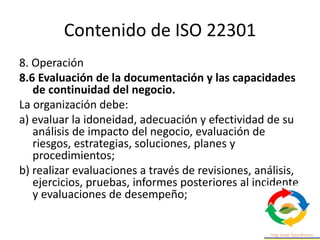 Contenido de ISO 22301
9 Evaluación de desempeño
9.3. Revisión por la dirección
9.3.2. Revisión por la dirección entradas
...
