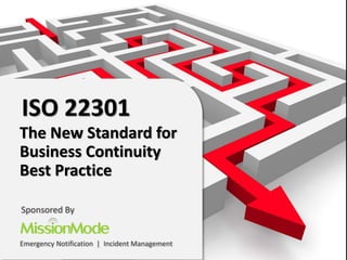 ISO 22301
The New Standard for
Business Continuity
Best Practice
Sponsored By
Emergency Notification | Incident Management
 