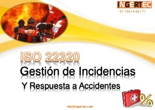 Gestión de Incidencias
Y Respuesta a Accidentes
91 134 14 68 / 71
info@ingertec.com
 