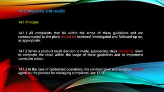14 Complaints and recalls
14.1 Principle
14.1.1 All complaints that fall within the scope of these guidelines and are
comm...