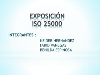 INTEGRANTES :
NEIDER HERNANDEZ
FARID VANEGAS
BENILDA ESPINOSA
 