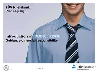   | TÜV Rheinland. Precisely Right. Introduction of  ISO26000:2010 Guidance on social responsibility 