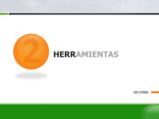 HERRAMIENTAS
ISO 27000
 