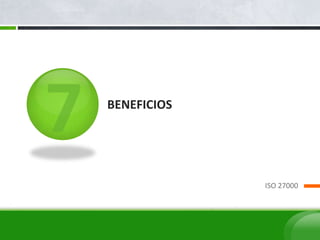 BENEFICIOS
ISO 27000
 