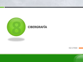 CIBERGRAFÍA
ISO 27000
 
