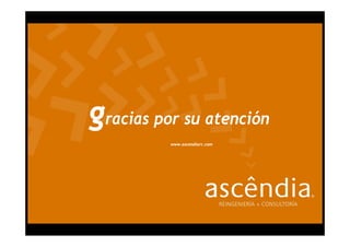 gracias por su atención
          www.ascendiarc.com




                               www.ascendiarc.com
 