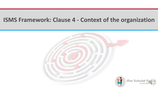 iFour ConsultancyISMS Framework: Clause 4 - Context of the organization
 