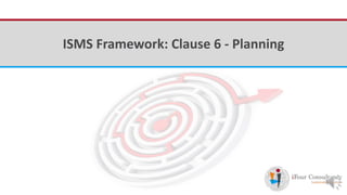 iFour ConsultancyISMS Framework: Clause 6 - Planning
 