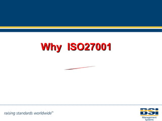 Why  ISO27001 ISO17799 & ISO27001 