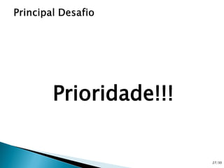 Prioridade!!!
27/30
 
