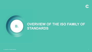 OVERVIEW OF THE ISO FAMILY OF
STANDARDS
B.
© ControlCase. All Rights Reserved. 7
 