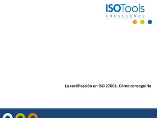 La certificación en ISO 27001. Cómo conseguirla

 