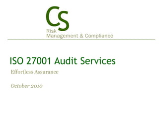 ISO 27001 Audit Services Effortless Assurance October 2010 