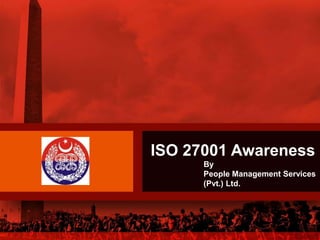 ISO 27001 Awareness
By
People Management Services
(Pvt.) Ltd.
 