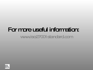 For more useful information: www.iso27001standard.com 