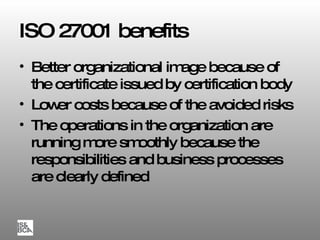 ISO 27001 benefits ,[object Object],[object Object],[object Object]