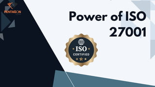 Power of ISO
27001
 