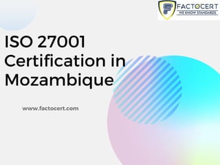 ISO 27001
Certification in
Mozambique
www.factocert.com
 