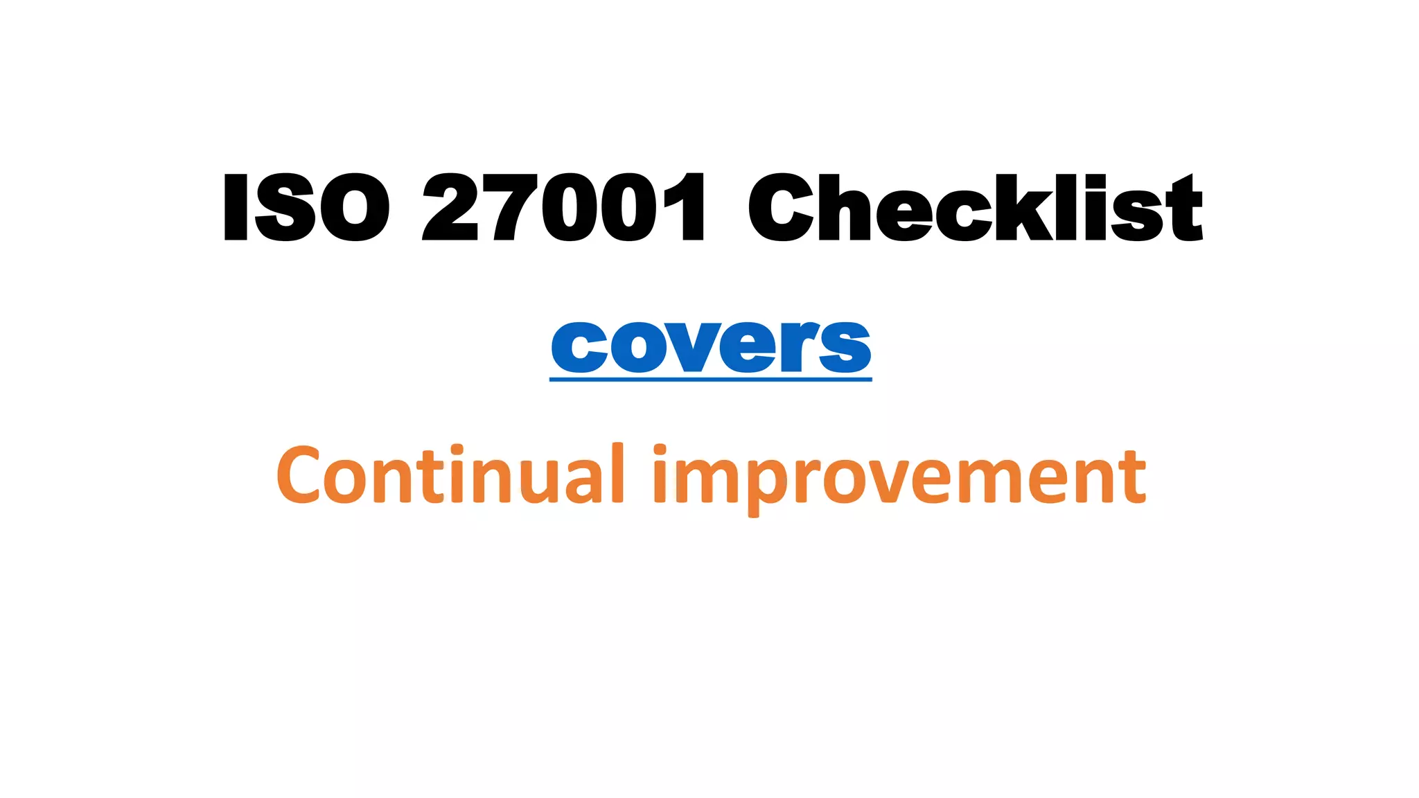 ISO 27001 Checklist
covers
Continual improvement