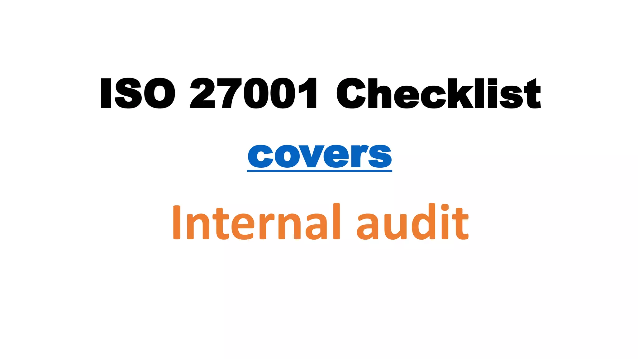 ISO 27001 Checklist
covers
Internal audit