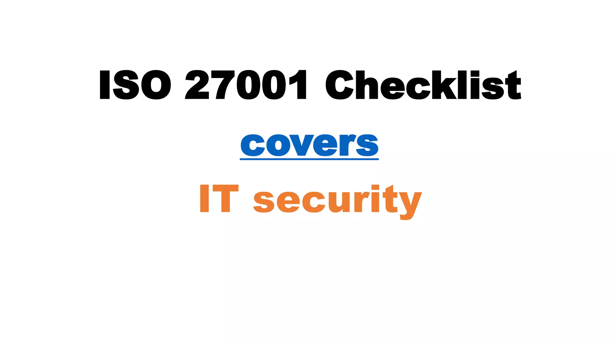 ISO 27001 Checklist
covers
IT security