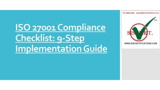 ISO 27001Compliance
Checklist: 9-Step
ImplementationGuide
 