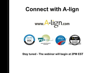 Connect with A-lign
Stay tuned - The webinar will begin at 2PM EST
 