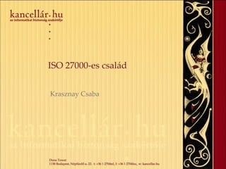 ISO 27000-es család Krasznay Csaba 