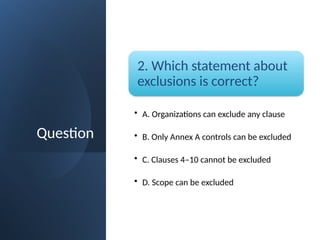 Scope Exclusions ISO27001_MCQs_Clauses1-3.pptx to assess the trainees post the training ...