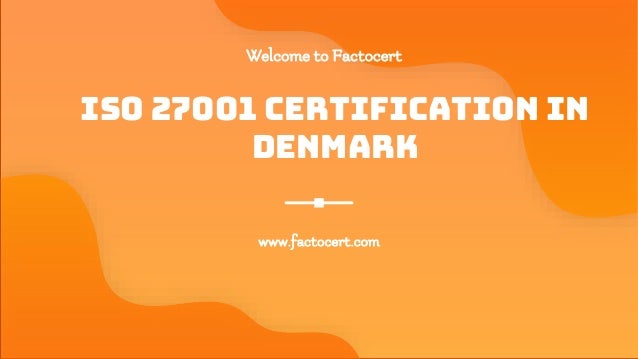Welcome to Factocert
www.factocert.com
ISO 27001 Certification in
denmark
 