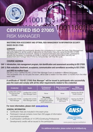 CERTIFIED ISO 27005
RISK MANAGER
MASTERING RISK ASSESSMENT AND OPTIMAL RISK MANAGEMENT IN INFORMATION SECURITY
BASED ON ISO 27005
SUMMARY

This course enables the participants develop the competence to master the basic Risk Management
elements related to all the assets of relevance for Information Security, using the ISO/IEC 27005
standard as a reference framework. Based on practical exercises and case studies, participants
acquire the necessary knowledge and skills to perform an optimal information security risk
assessment and manage risks in time by being familiar with their life cycle.

COURSE AGENDA
DAY 1: Introduction, risk management program, risk identification and assessment according to ISO 27005
DAY 2: Risk evaluation, treatment, acceptance, communication and surveillance according to ISO 27005
and ANSI Accredited Exam

PECB’s 2 Hour Certified ISO/IEC 27005 Risk Manager Exam is available in different languages.
The candidates who do not pass the exam, will be able to retake it for free within 12 months from the initial
exam date.

A certificate of “ISO/IEC 27005 Risk Manager” will be issued to participants who successfully
pass the exam and comply with all the other requirements related to this credential:
Credential

Exam

Professional
Experience

Risk Assessment
Experience

Other
Requirements

Certified ISO 27005
Provisional Risk
Manager

Certified ISO 27005
Risk Manager Exam

None

None

Signing the PECB
code of ethics

Certified ISO 27005
Risk Manager

Certified ISO 27005
Risk Manager Exam

Two years
One year of Risk
Management related
work experience

Risk management
activities totaling
200 hours

Signing the PECB
code of ethics

For more information, please visit: www.pecb.org
GENERAL INFORMATION
▶▶ Certification fees are included in the exam price
▶▶ Participant manual contains more than 250 pages of information
and practical examples
ANSI Accredited Program
PERSONNEL CERTIFICATION
▶▶ A participation certificate of 14 CPD (Continuing Professional
#1003
Development) credits will be issued to the participants
www.pecb.org/accreditation
For additional information, please contact us at info@pecb.org.

 