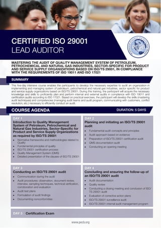 CERTIFIED ISO 29001
LEAD AUDITOR
MASTERING THE AUDIT OF QUALITY MANAGEMENT SYSTEM OF PETROLEUM,
PETROCHEMICAL AND NATURAL GAS INDUSTRIES, SECTOR-SPECIFIC FOR PRODUCT
AND SERVICE SUPPLY ORGANIZATIONS BASED ON ISO/TS 29001, IN COMPLIANCE
WITH THE REQUIREMENTS OF ISO 19011 AND ISO 17021
SUMMARY
This five-day intensive course enables the participants to develop the necessary expertise to audit an organization in
implementing and managing system of petroleum, petrochemical and natural gas industries, sector specific for product
and service supply organizations based on ISO/TS 29001. During this training, the participant will acquire the necessary
knowledge and skills to proficiently plan and perform internal and external audits in compliance with ISO 19011 and
certification audits according to ISO 17021. Based on practical exercises, the participant will develop the skills (mastering
audit techniques) and competencies (managing audit teams and audit program, communicating with customers, conflict
resolution, etc.) necessary to efficiently conduct an audit.

COURSE AGENDA

DURATION: 5 DAYS

DAY 1
Introduction to Quality Management
System of Petroleum, Petrochemical and
Natural Gas Industries, Sector-Specific for
Product and Service Supply Organizations
as required by ISO/TS 29001
▶▶ 	 ormative frameworks and methodologies related to
N
Quality
▶▶ 	 undamental principles of quality
F
▶▶ 	SO/TS 29001 certification process
I
▶▶ 	 uality Management System (QMS)
Q
▶▶ 	 etailed presentation of the clauses of ISO/TS 29001
D

DAY 3
Conducting an ISO/TS 29001 audit
▶▶ 	 ommunication during the audit
C
▶▶ 	 udit procedures: observation, document review,
A
interview, sampling techniques, technical verification,
corroboration and evaluation
▶▶ 	 udit test plans
A
▶▶ 	 ormulation of audit findings
F
▶▶ 	 ocumenting nonconformities
D

DAY 5

DAY 2
Planning and initiating an ISO/TS 29001
audit
▶▶
▶▶
▶▶
▶▶
▶▶

F
	 undamental audit concepts and principles
A
	 udit approach based on evidence
P
	 reparation of ISO/TS 29001 certification audit
Q
	 MS documentation audit
C
	 onducting an opening meeting

DAY 4
Concluding and ensuring the follow-up of
an ISO/TS 29001 audit
▶▶ 	 udit documentation
A
▶▶ 	 uality review
Q
▶▶ 	 onducting a closing meeting and conclusion of ISO/
C
TS 29001 audit
▶▶ 	 valuation of corrective action plans
E
▶▶ 	SO/TS 29001 surveillance audit
I
▶▶ 	SO/TS 29001 internal audit management program
I

Certification Exam
www.pecb.org

 