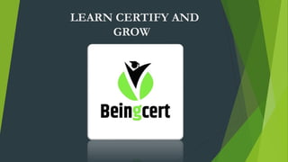LEARN CERTIFY AND
GROW
 