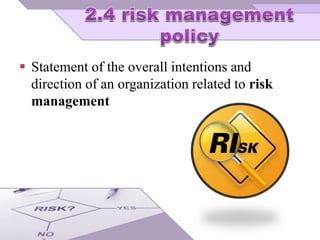 Statement of the overall intentions and
direction of an organization related to risk
management
 