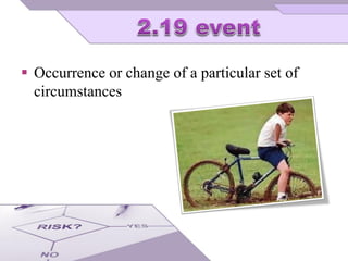 Occurrence or change of a particular set of
circumstances
 