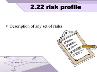 2.22 risk profile
 Description of any set of risks
 