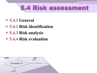  5.4.1 General
 5.4.2 Risk identification
 5.4.3 Risk analysis
 5.4.4 Risk evaluation
 