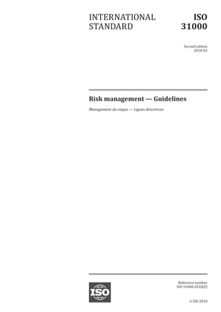 © ISO 2018
Risk management — Guidelines
Managementdu risque— Lignesdirectrices
INTERNATIONAL
STANDARD
ISO
31000
Second edition
2018-02
Reference number
ISO 31000:2018(E)
 