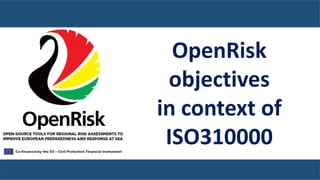 Valtteri Laine
Project Manager
Captain/M.Sc.
OpenRisk
objectives
in context of
ISO310000
 