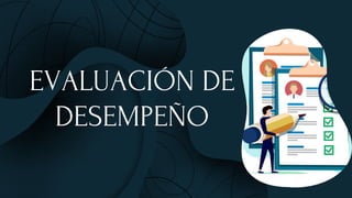 EVALUACIÓN DE
DESEMPEÑO
 